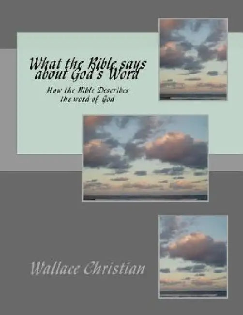 What the Bible says about God's Word: How the Bible Describes the word of God by Wallace W. Christian