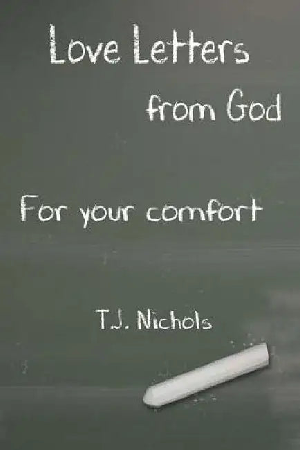 Love Letters from God for Your Comfort by T. J. Nichols