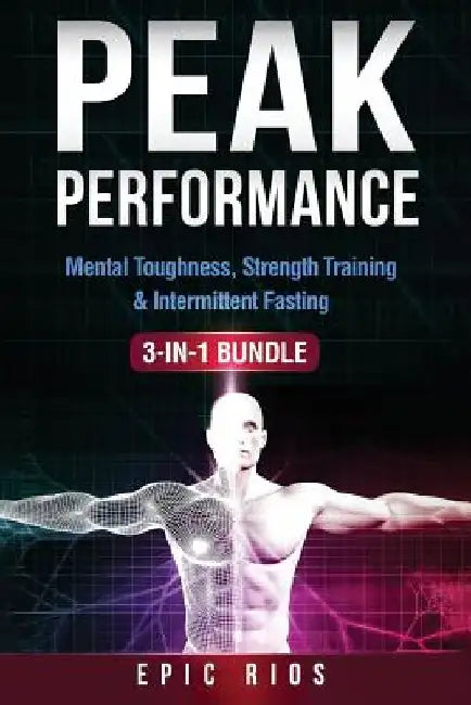 Peak Performance: (3 Book Bundle) Mental Toughness, Strength Training & Intermittent Fasting by Epic Rios