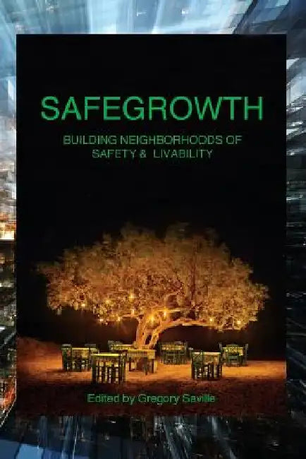 SafeGrowth: Building Neighborhoods of Safety & Livability by Gregory Saville