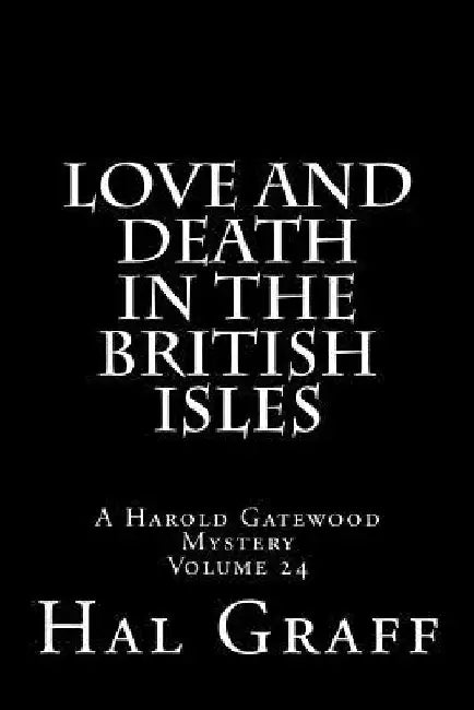 Love And Death In The British Isles: A Harold Gatewood Mystery by Hal Graff