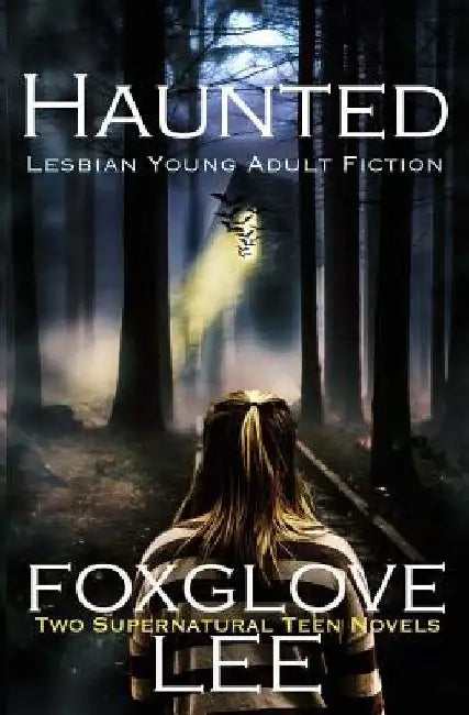 Haunted Lesbian Young Adult Fiction: Two Supernatural Teen Novels by Foxglove Lee