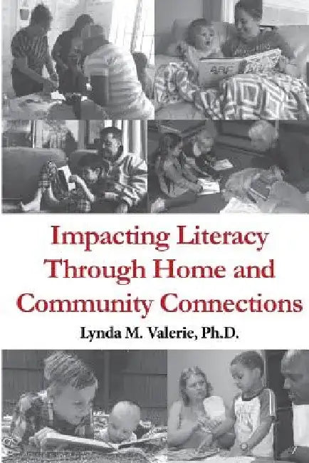 Impacting Literacy Through Home and Community Connections by Lynda M. Valerie Ph. D.