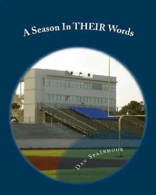 A Season In THEIR Words: Quotes From Coaches From The Preseason To The Postseason by Dan Spainhour