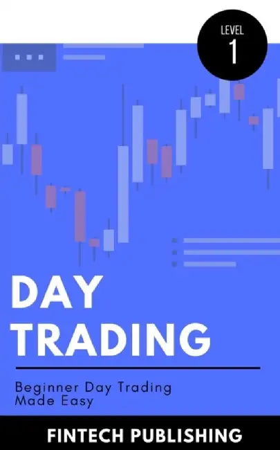 Day Trading: Beginner Day Trading Made Easy by Publishing, Fintech