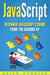 JavaScript: Beginner JavaScript Coding From The Ground Up by Keith Dvorjak