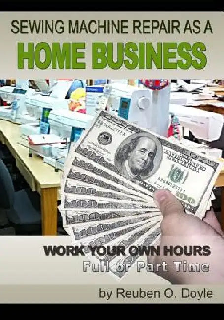 Sewing Machine Repair as a Home Business: Learn How to Repair Sewing Machines for a Profit by Reuben O. Doyle