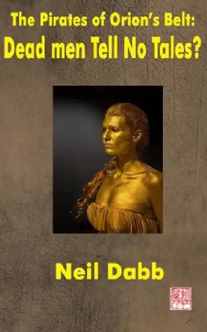 The Pirates of Orion's Belt: Dead Men Tell No Tales? by Neil Dabb