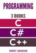Programming in C/C#/C++: 3 Manuscripts - The most comprehensive tutorial about C, C#, C++ from basics to advanced by Robert Anderson