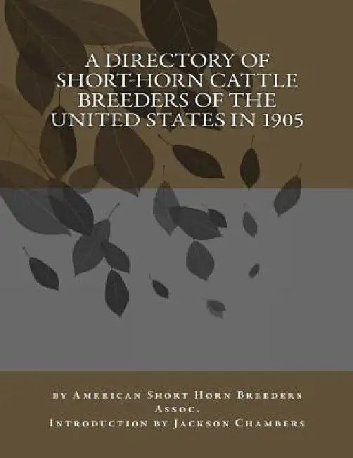 A Directory of Short-Horn Cattle Breeders of the United States in 1905 by Jackson Chambers