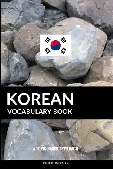 Korean Vocabulary Book: A Topic Based Approach by Pinhok Languages