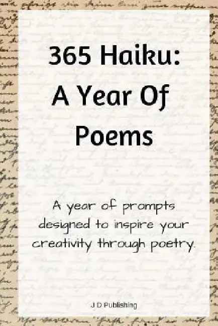 365 Haiku: A Year of Poems with Prompts to Inspire Creativity Through Poetry by J. D. Publishing