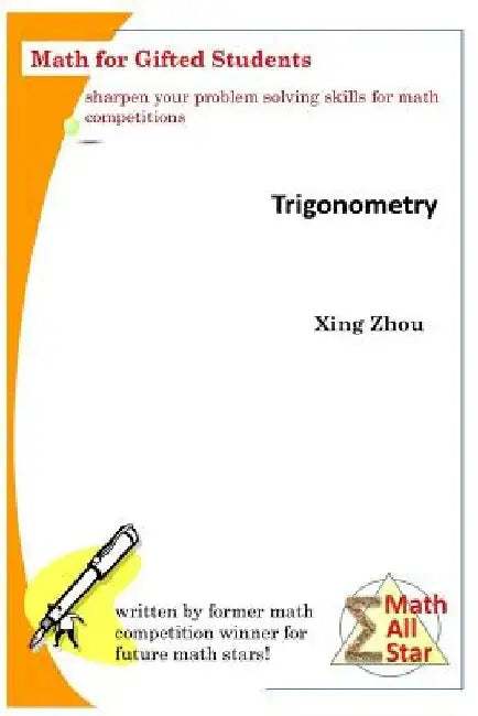 Trigonometry: Math for Gifted Students by Xing Zhou