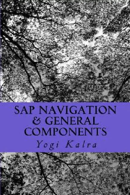SAP Navigation & General Components: Navigation, Resources and User setup in SAP by Yogi Kalra