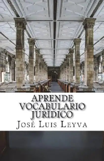 Aprende Vocabulario Jurídico: English-Spanish LEGAL Glossary by Jose Luis Leyva