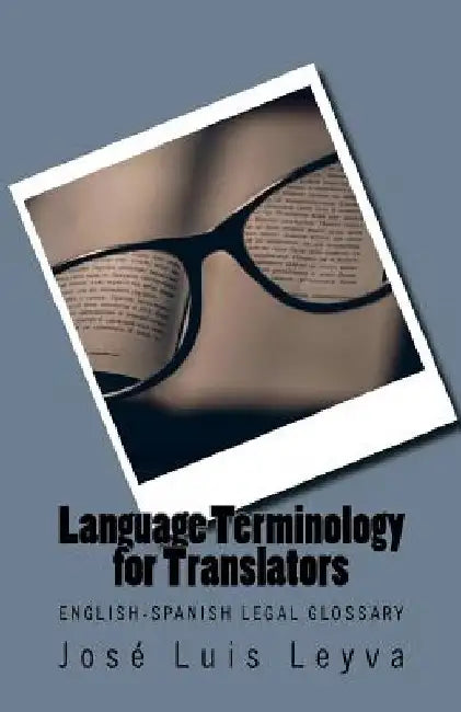 Legal Terminology for Translators: English-Spanish LEGAL Glossary by Jose Luis Leyva