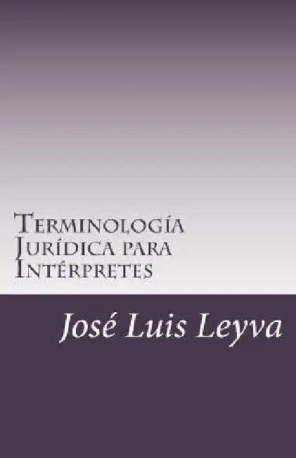 Terminología Jurídica Para Intérpretes: English-Spanish Legal Glossary by Jose Luis Leyva