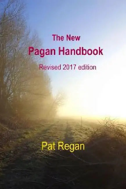 The New Pagan Handbook: Revised 2017 Edition by Pat Regan