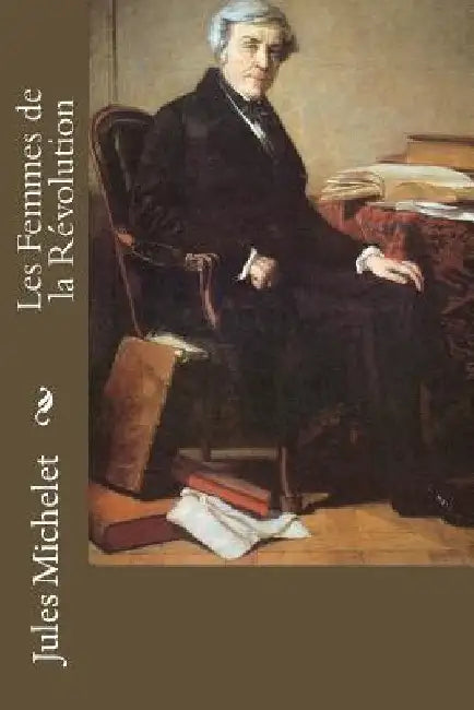 Les Femmes de la Révolution by Michelet, Jules