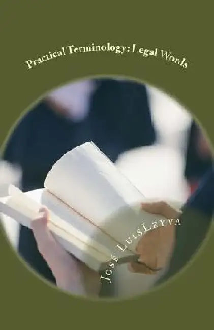 Practical Terminology: Legal Words: English-Spanish Legal Glossary by Jose Luis Leyva