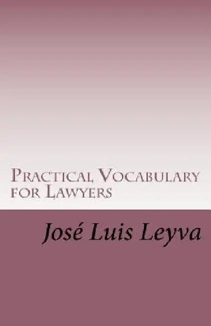Practical Vocabulary for Lawyers: English-Spanish Legal Glossary by Jose Luis Leyva