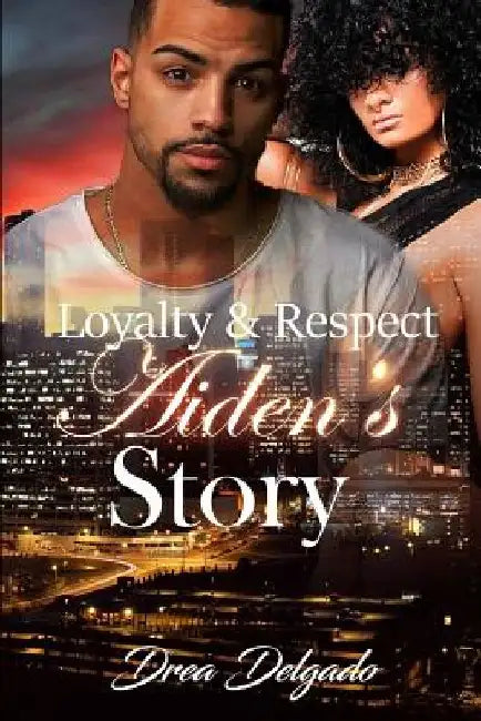 Loyalty & Respect: Aiden's Story by Drea Delgado