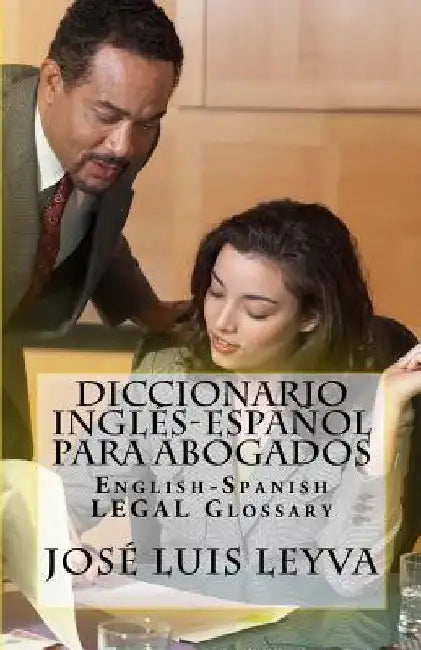 Diccionario Inglés-Español Para Abogados: English-Spanish Legal Glossary by Jose Luis Leyva