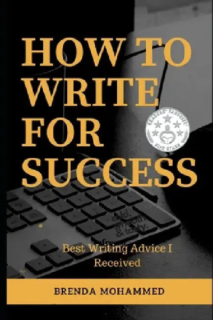 How to Write for Success: Best Writing Advice I received by Brenda Mohammed
