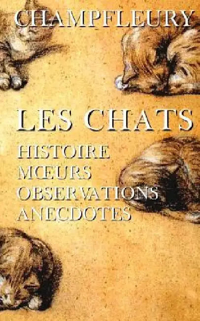 Les chats: Histoire, moeurs, observations, anecdotes. by Champfleury
