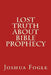 Lost Truth About Bible Prophecy by Joshua a. Fogle