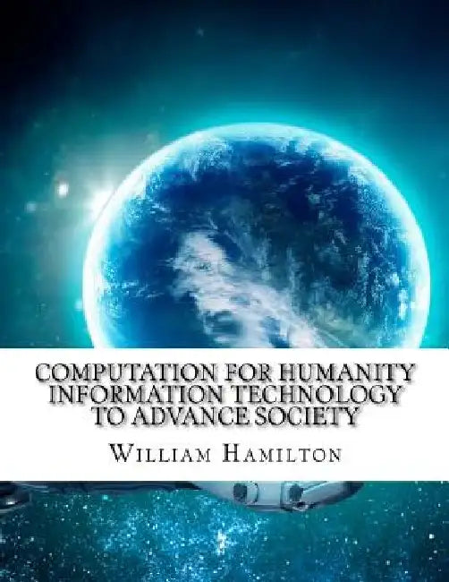 Computation for Humanity Information Technology to Advance Society by William Hamilton