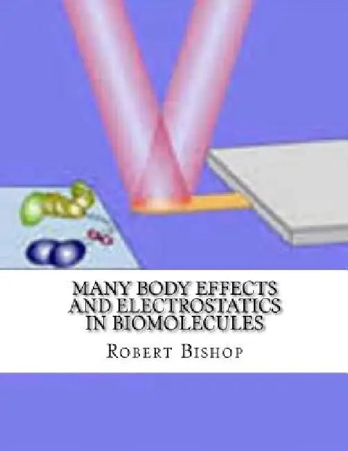 Many Body Effects and Electrostatics in Biomolecules by Robert Bishop