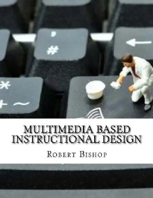 Multimedia Based Instructional Design by Robert Bishop