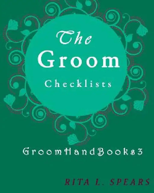 The Groom checklists: The Portable guide Step-by-Step to organizing the groom budget by Rita L. Spears