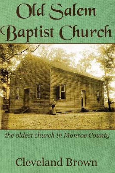 Old Salem Baptist Church: the oldest church in Monroe County by Cleveland Brown