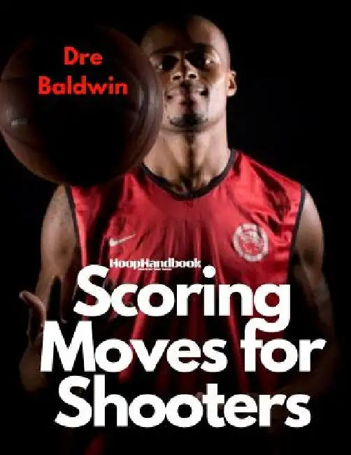 HoopHandbook: Shooting & Scoring Moves For Shooters by Dre Baldwin