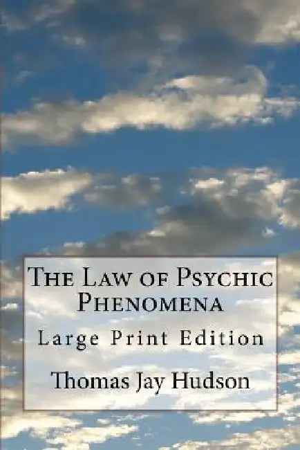 The Law of Psychic Phenomena: Large Print Edition by Thomas Jay Hudson