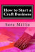 How to Start a Craft Business: 30 steps to start your business the right way by Sara Millis
