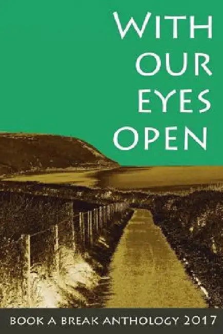 With Our Eyes Open: Book a Break Anthology 2017 by Sherry Morris