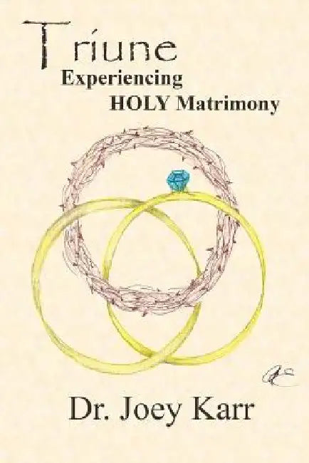 Triune: Experiencing HOLY Matrimony by Joey Karr