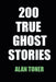 200 True Ghost Stories by Alan Toner