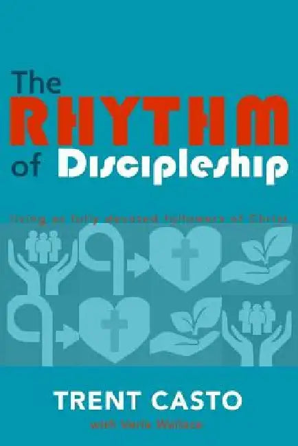The Rhythm of Discipleship: living as fully devoted followers of Christ by Verla Wallace