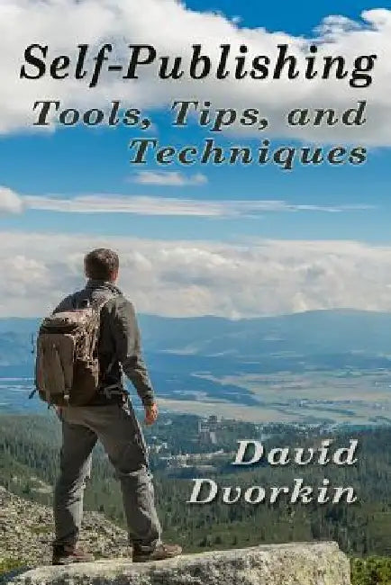 Self-Publishing Tools, Tips, and Techniques by David Dvorkin