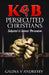 KGB Persecuted Christians: Subjected To Intense Persecution by Galina V. Andreyev