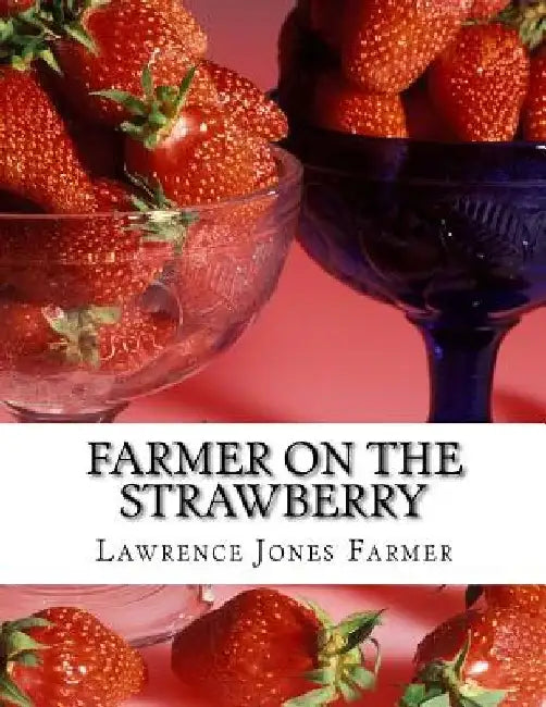 Farmer on the Strawberry: The New Strawberry Culture and Fall Bearing Strawberries by Roger Chambers