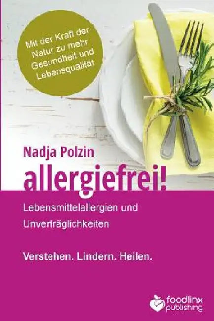 Allergiefrei!: Lebensmittelallergien und Unverträglichkeiten Verstehen. Lindern. Heilen. by Polzin, Nadja