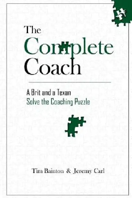 The Complete Coach: A Brit and A Texan Solve the Coaching Puzzle by Jeremy Carl