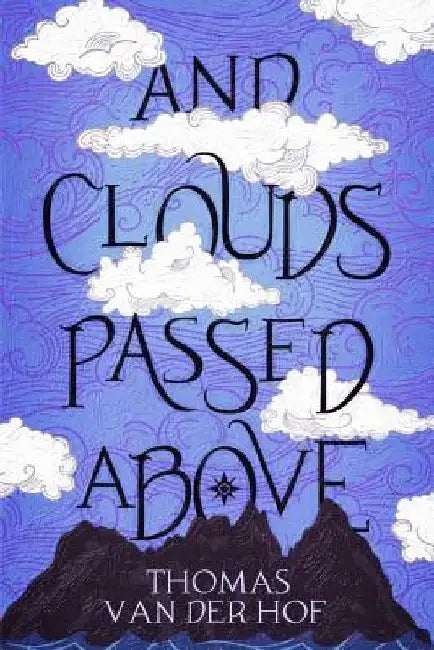 And Clouds Passed Above by Thomas Van Der Hof