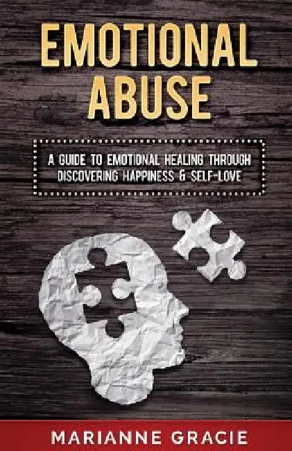 Emotional Abuse: A Guide to Emotional Healing Through Discovering Happiness and Self Love by Marianne Gracie