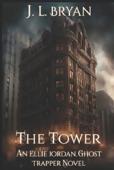 The Tower: (Ellie Jordan, Ghost Trapper Book 9) by J. L. Bryan